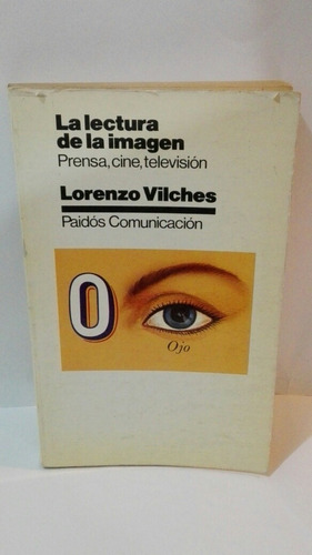 La Lectura De La Imagen. Prensa, Cine, Televisión. Vilches