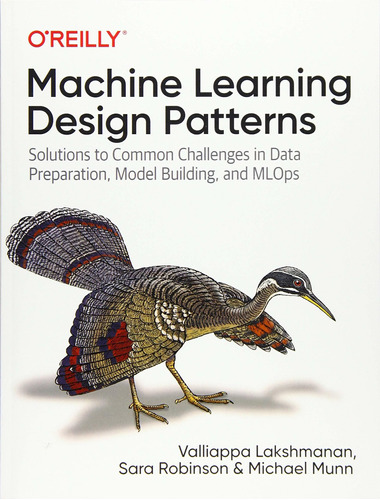 Libro Machine Learning Design Patterns: Solutions To Commo