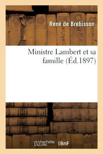Ministre Lambert Et Sa Famille, De Rene De Brebisson. Editorial Hachette Livre - Bnf, Tapa Blanda En Francés