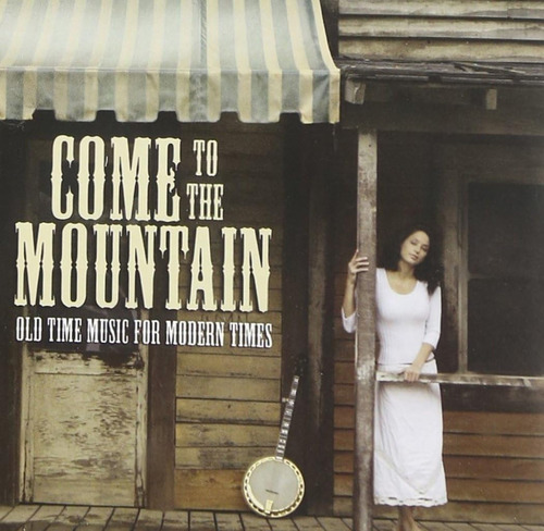 Cd: Come To The Mountain: Música De Antaño Para Tiempos Mode