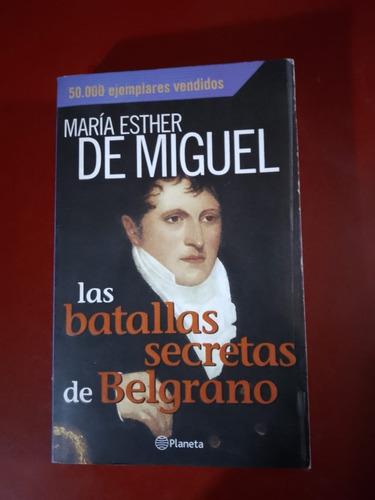 Las Batallas Secretas De Belgrano - María Esther De Miguel