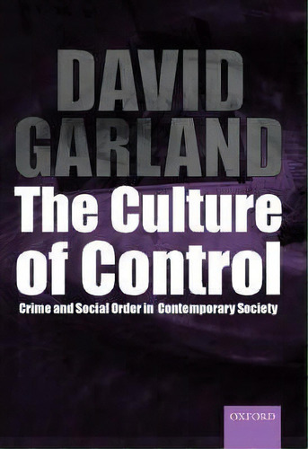The Culture Of Control : Crime And Social Order In Contemporary Society, De David Garland. Editorial Oxford University Press, Tapa Dura En Inglés