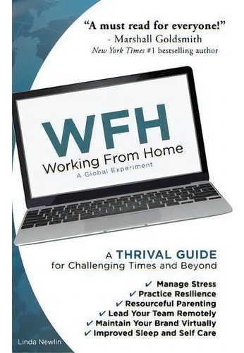 Wfh : Working From Home: Working From Home: A Thrival Guide For Challenging Times And Beyond: A Global Experiment, De Linda Newlin., Vol. 1. Editorial Luna Madre Inc., Tapa Blanda En Inglés