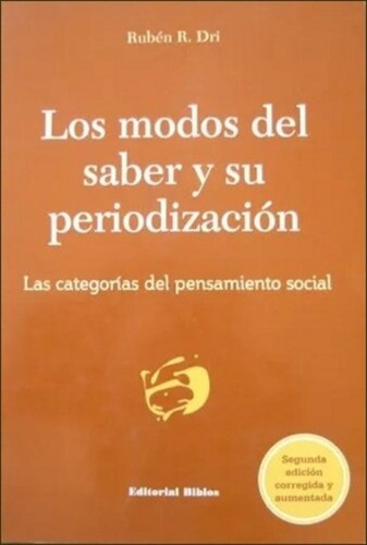 Modos Del Saber Y Su Periodizacion, Los, De Dri Rubén. Editorial Biblos, Tapa Blanda, Edición 1 En Español