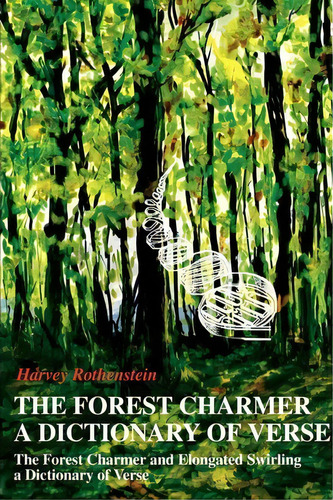 The Forest Charmer A Dictionary Of Verse, De Harvey Rothenstein. Editorial Iuniverse, Tapa Blanda En Inglés