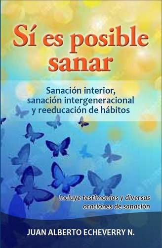 Sí Es Posible Sanar - Juan Alberto Echeverry [libro]