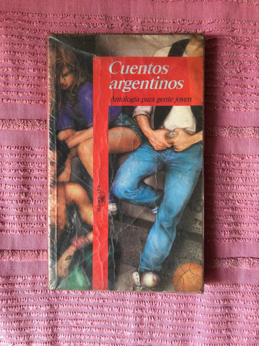 Cuentos Argentinos - Antologia Para Gente Joven - Alfaguara