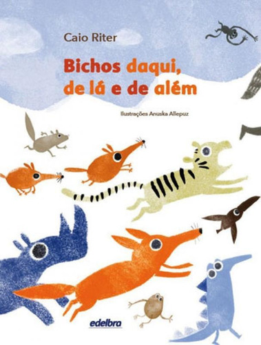 Bichos Daqui, De Lá E De Além, De Riter, Caio. Editora Edelbra, Capa Mole, Edição 1ª Edição - 2015 Em Português