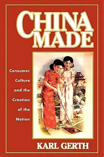 China Made, De Karl Gerth. Editorial Harvard University Press, Tapa Blanda En Inglés