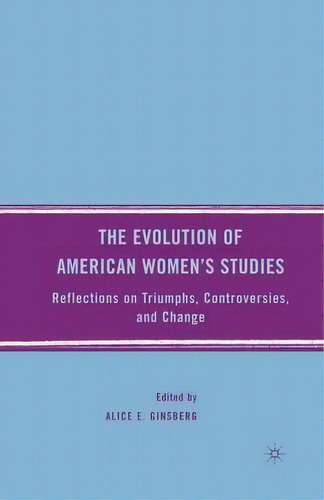 The Evolution Of American Women's Studies, De Alice E. Ginsberg. Editorial Palgrave Macmillan, Tapa Blanda En Inglés