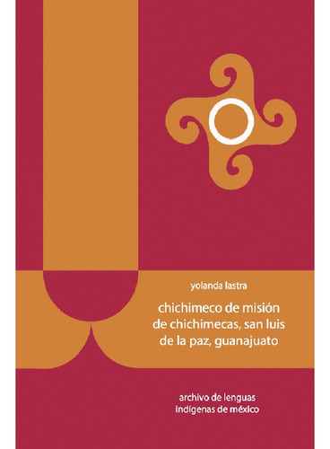 Chichimeco De Misión De Chichimecas, San Luis De La Paz, Guanajuato, De Lastra , Yolanda.., Vol. 1.0. Editorial El Colegio De México, Tapa Blanda, Edición 1.0 En Español, 2016