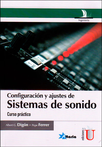 Configuración y ajustes de sistemas de sonido. Curso prác, de Albert G. Diagón, Pepe Ferrer. 9587622331, vol. 1. Editorial Editorial Ediciones de la U, tapa blanda, edición 2014 en español, 2014