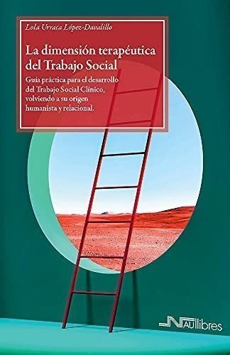 La Dimensión Terapéutica Del Trabajo Social: Guía Práctica P