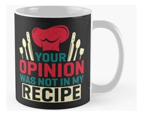 Taza Tu Opinión No Estaba En Mi Receta Calidad Premium