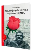 Comprar El Hombre De La Rosa Y Otros Cuentos: El Hombre De La Rosa Y Otros Cuentos, De Manuel Rojas. Editorial Zig Zag, Tapa Blanda En Castellano