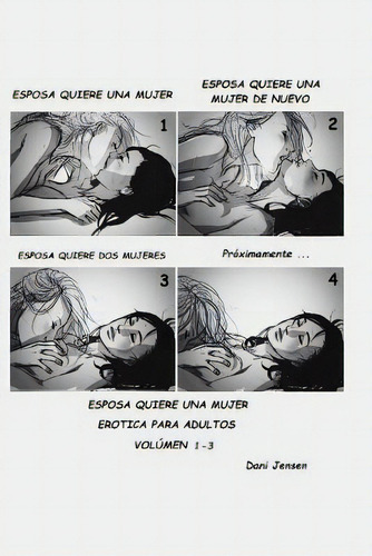 Esposa Quiere Una Mujer Volumen Uno-tres: Erótica Para Adultos, De Jensen, Dani., Vol. 1-3. Editorial Createspace, Tapa Blanda En Español