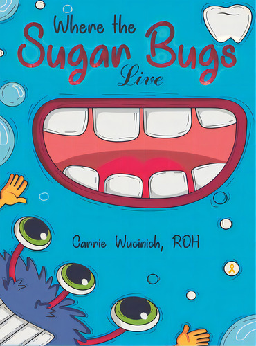Where The Sugar Bugs Live, De Wucinich, Carrie. Editorial Austin Macauley, Tapa Dura En Inglés