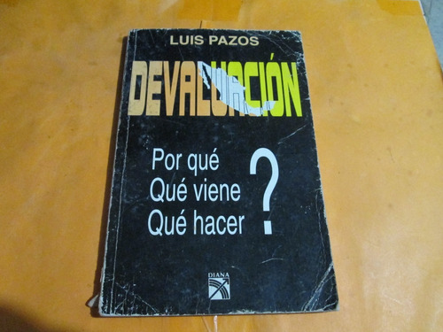 Devaluación Porque Viene Que Hacer?, Luis Pazos