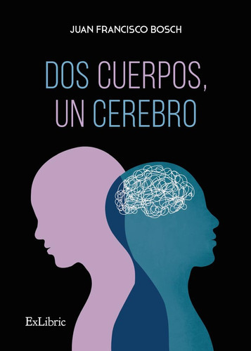 Dos cuerpos, un cerebro, de JUAN FRANCISCO BOSCH. Editorial Exlibric, tapa blanda en español