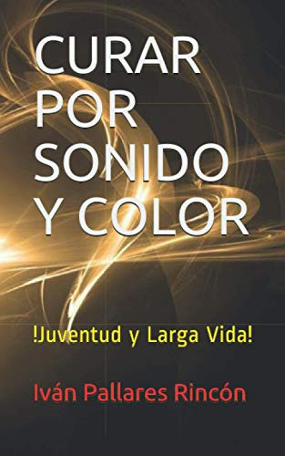 Curar Por Sonido Y Color: !juventud Y Larga Vida!