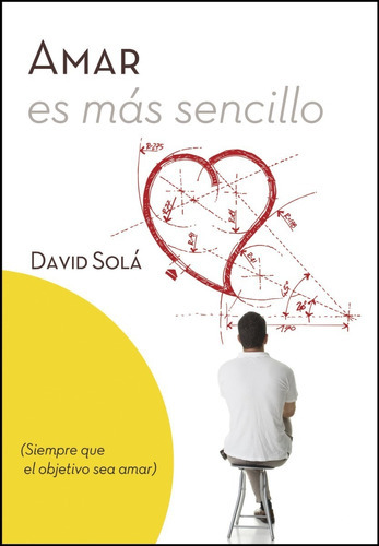 Amar Es Mas Sencillo: Siempre Que El Objetivo Sea Amar, De David Sola. Editorial Tyndale En Español