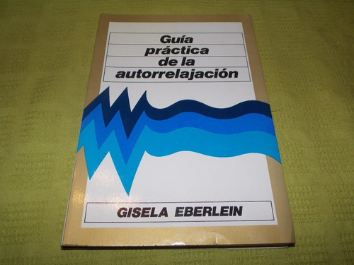 Guía Práctica De La Autorelajación - Gisela Eberlein