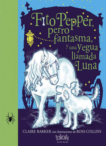 Fito Pepper, Perro Fantasma Y Una Yegua Llamada Luna (fito Pepper 3), De Barker, Claire. Editorial B De Blok (ediciones B), Tapa Blanda En Español