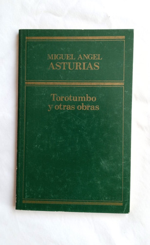 Torotumbo Y Otras Obras// Miguel Ángel Asturias 