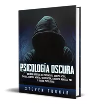 Comprar Psicologia Oscura Una Guía Esencial De Persuasión De Steven Turner Editorial Bravex Publications