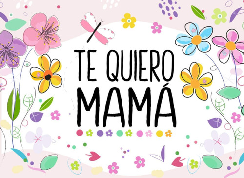 Libro: Te Quiero Mamá: Libro De Regalo Para Completar | Una