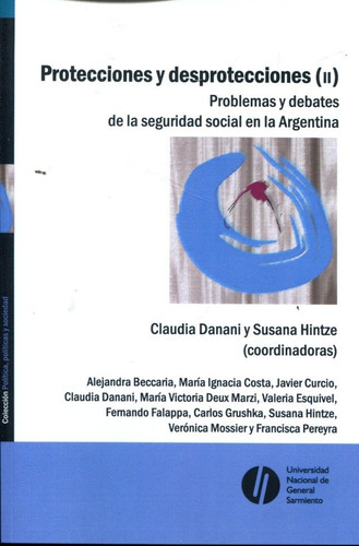 Protecciones y desproteciones II: problemas y debates de la seguridad social en argentina, de Danani, Claudia. Editorial Universidad Nacional de Quilmes, edición 1 en español