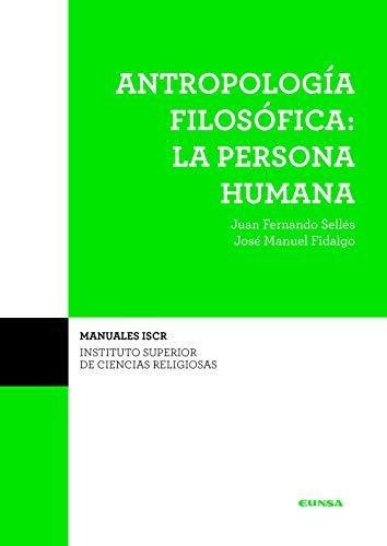 Antropología Filosófica: La Persona Humana, De Juan Fernando Sellés Dauder Y José Manuel Fidalgo Alaiz. Editorial Eunsa En Español