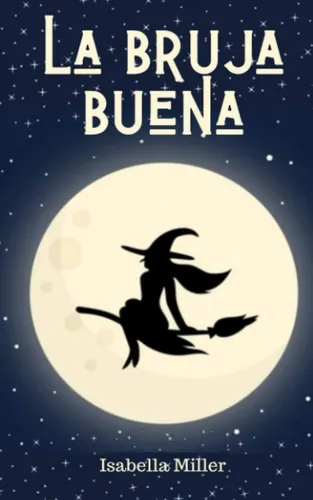 Libro: La Bruja Buena: (cuento Infantil Sobre Familia, Amist