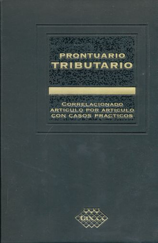 Prontuario Tributario. Profesional Correlacionado Articulo Por Articulo 2018, De Perez Chavez, Jose. Editorial Tax Editores, Tapa Blanda, Edición 1.0 En Español, 2017