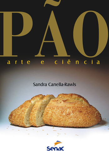 Pão, arte e ciência, de Rawls, Sandra Canella. Editora Serviço Nacional de Aprendizagem Comercial, capa mole em português, 2020