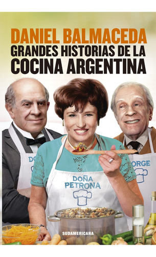 Grandes Historias De La Cocina Argentina - Daniel Balmaceda