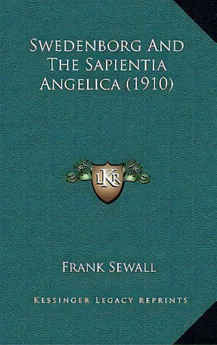Swedenborg And The Sapientia Angelica (1910), De Frank Sewall. Editorial Kessinger Publishing, Tapa Blanda En Inglés