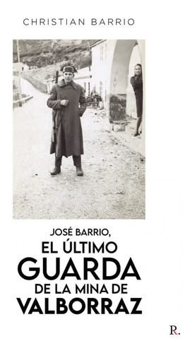 Libro José Barrio, El Último Guarda De La Mina De Valbor