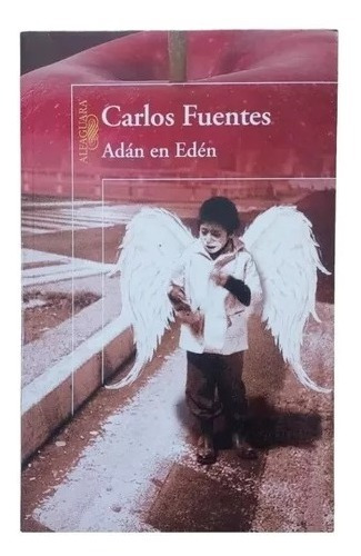 Adán En Edén - Carlos Fuentes - Editorial Alfaguara Ed. 2009