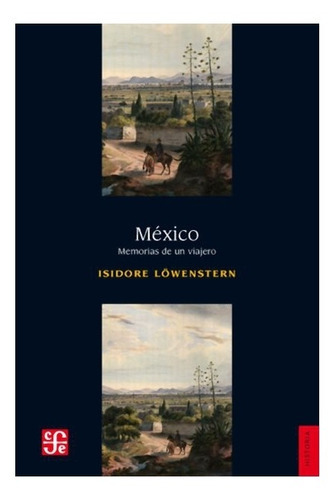 México: Memorias De Un Viajero, De Isidore Löwenstern., Vol. N/a. Editorial Fondo De Cultura Económica, Tapa Blanda En Español, 2012