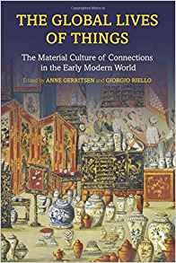 The Global Lives Of Things The Material Culture Of Connectio