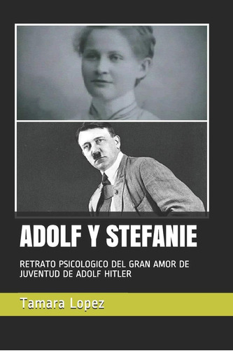 Libro: Adolf Y Stefanie: Retrato Psicologico Del Gran Amor D