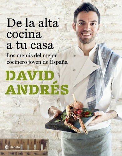 De La Alta Cocina A Tu Casa - Andres Morera, David