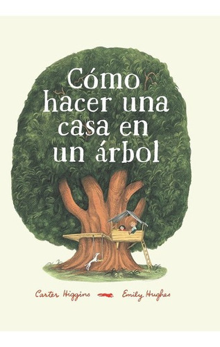 Como Hacer Una Casa En Un Arbol - Carter Higgins