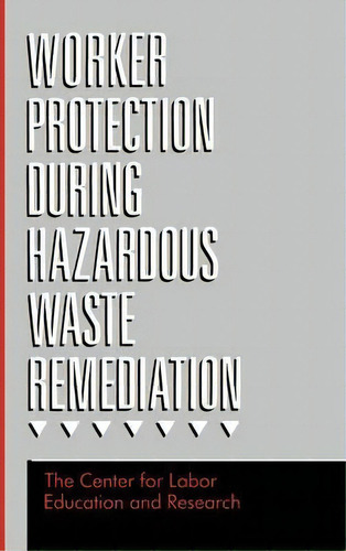 Worker Protection During Hazardous Waste Remediation, De Center For Labor Education And Research. Editorial John Wiley Sons Ltd, Tapa Dura En Inglés