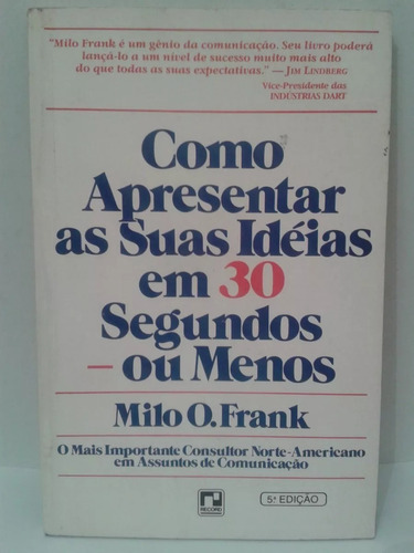 Como Apresentar Suas Idéias Em 30 Segundos Ou Menos - Milo O