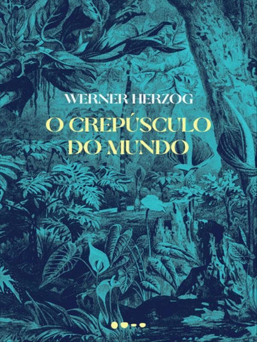 O Crepúsculo Do Mundo, De Herzog, Werner. Editora Todavia Editora, Capa Mole Em Português