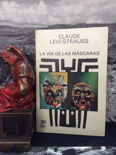 La Via De Las Mascaras - Claude Levi-strauss - Ed. Siglo Xxi