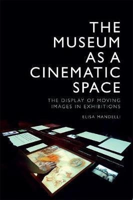 The Museum As A Cinematic Space : The Display Of Moving I...