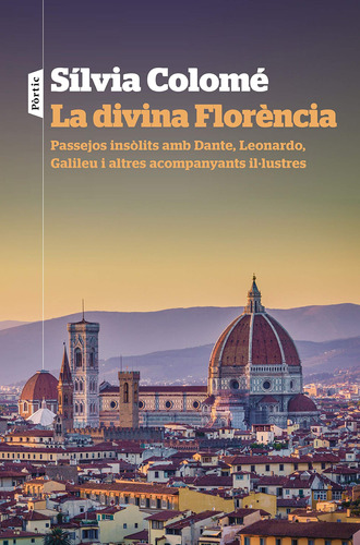 La Divina Florència: Passejos Insòlits Amb Dante, Leonardo,